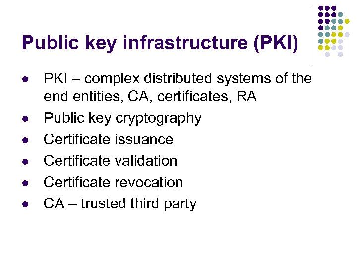Public key infrastructure (PKI) l l l PKI – complex distributed systems of the