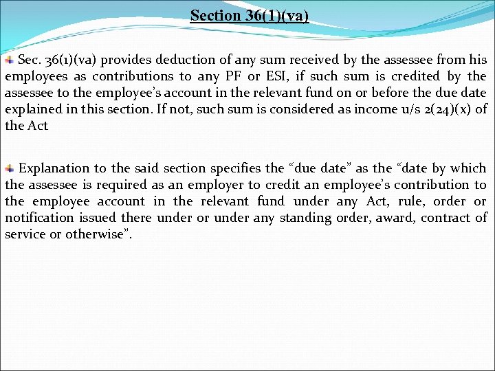 Section 36(1)(va) Sec. 36(1)(va) provides deduction of any sum received by the assessee from