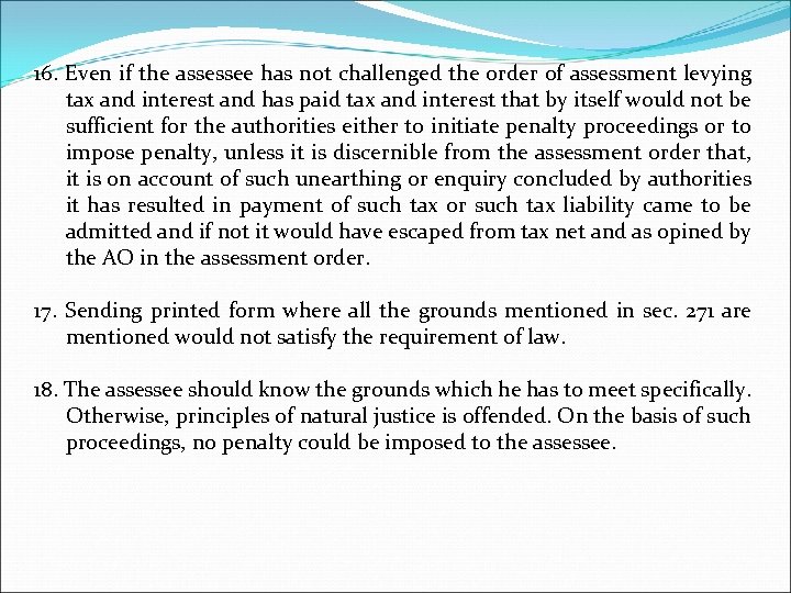 16. Even if the assessee has not challenged the order of assessment levying tax