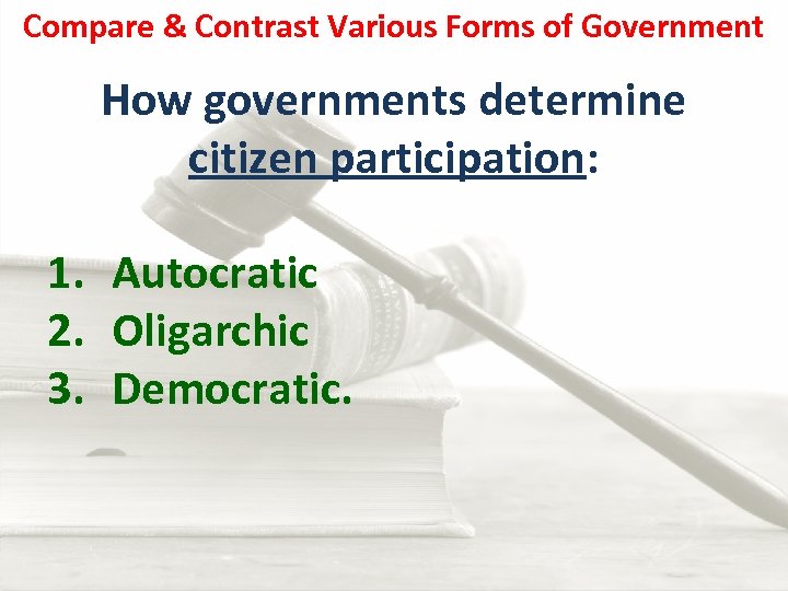 Compare & Contrast Various Forms of Government How governments determine citizen participation: 1. Autocratic