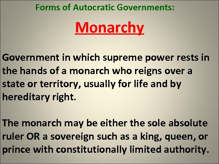 Forms of Autocratic Governments: Monarchy Government in which supreme power rests in the hands