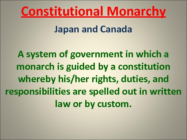 Constitutional Monarchy Japan and Canada A system of government in which a monarch is