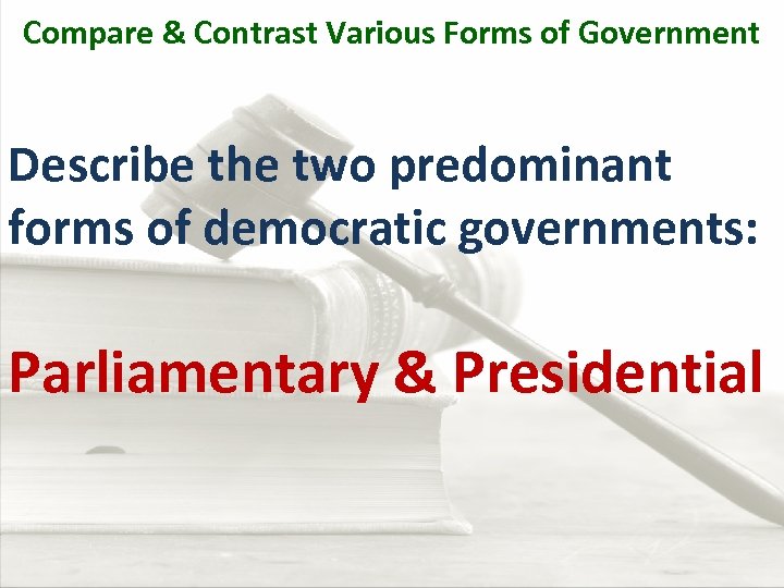 Compare & Contrast Various Forms of Government Describe the two predominant forms of democratic