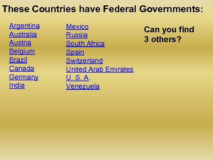 These Countries have Federal Governments: Argentina Australia Austria Belgium Brazil Canada Germany India Mexico