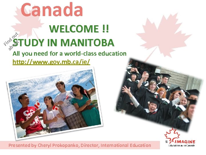 Canada WELCOME !! o d t u Fin STUDY IN MANITOBA bo a ut