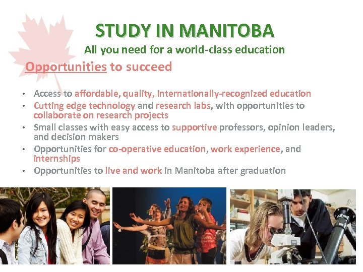 STUDY IN MANITOBA All you need for a world-class education Opportunities to succeed •