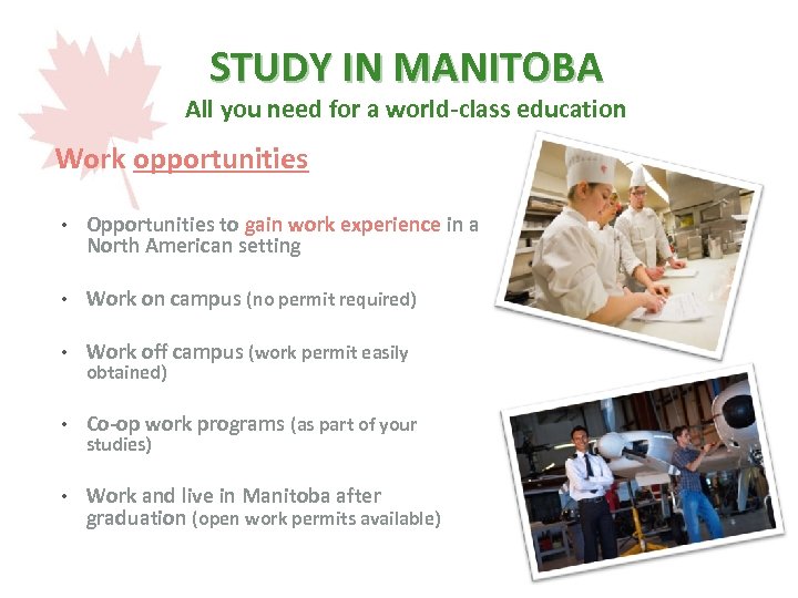 STUDY IN MANITOBA All you need for a world-class education Work opportunities • Opportunities