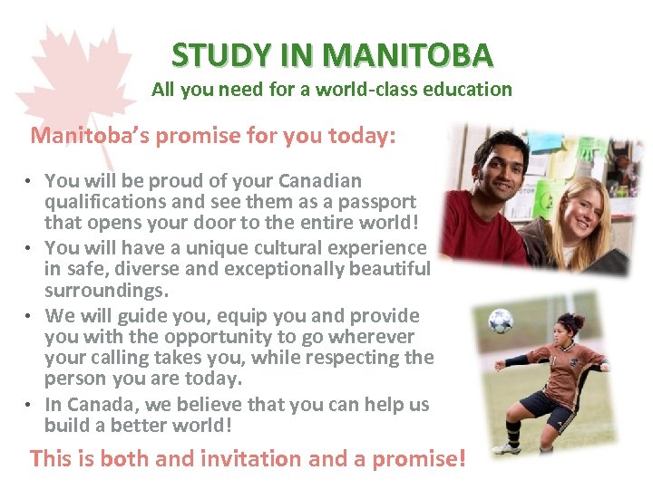 STUDY IN MANITOBA All you need for a world-class education Manitoba’s promise for you