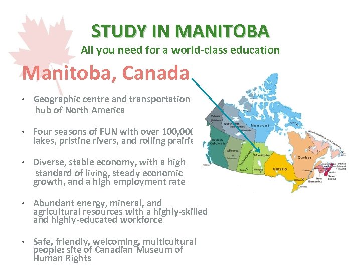 STUDY IN MANITOBA All you need for a world-class education Manitoba, Canada • Geographic