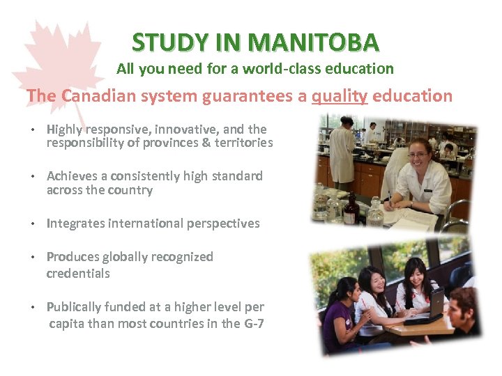 STUDY IN MANITOBA All you need for a world-class education The Canadian system guarantees