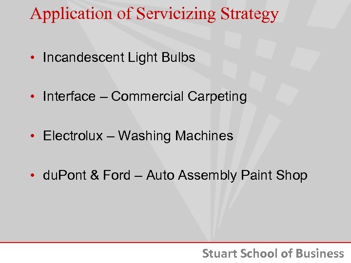 Application of Servicizing Strategy • Incandescent Light Bulbs • Interface – Commercial Carpeting •