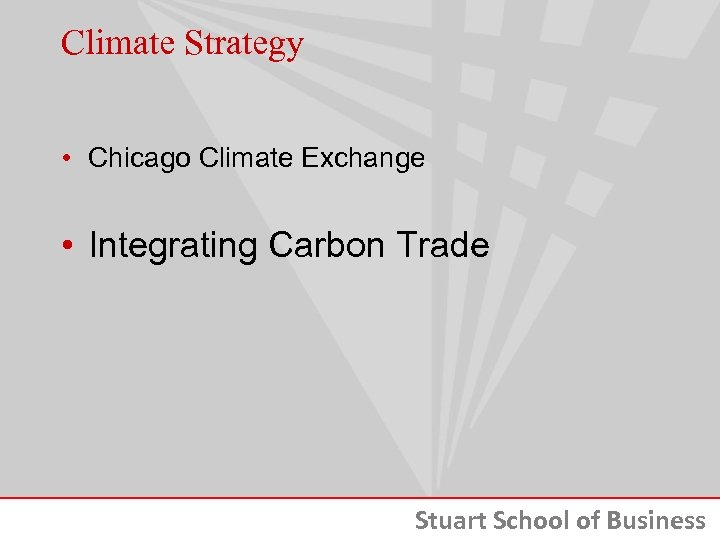 Climate Strategy • Chicago Climate Exchange • Integrating Carbon Trade Stuart School of Business