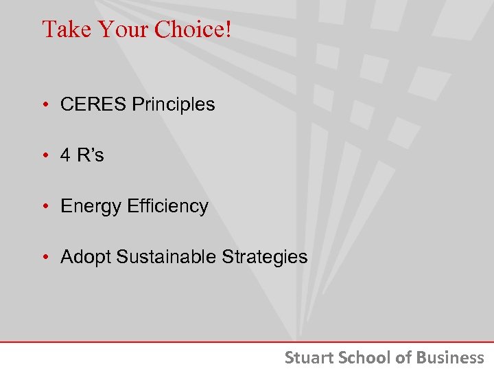 Take Your Choice! • CERES Principles • 4 R’s • Energy Efficiency • Adopt