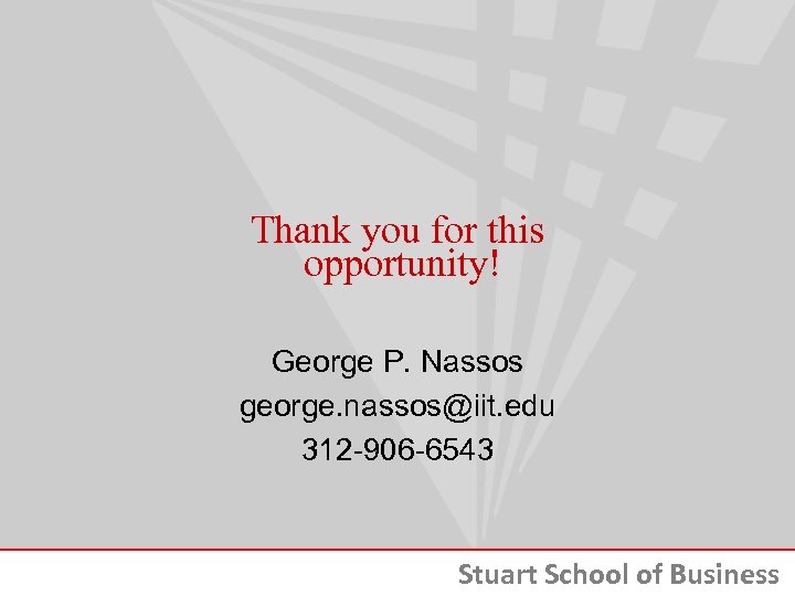 Thank you for this opportunity! George P. Nassos george. nassos@iit. edu 312 -906 -6543