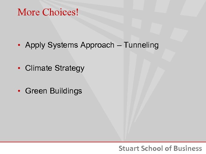 More Choices! • Apply Systems Approach – Tunneling • Climate Strategy • Green Buildings