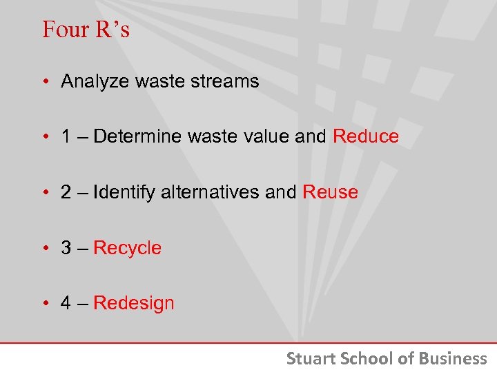 Four R’s • Analyze waste streams • 1 – Determine waste value and Reduce