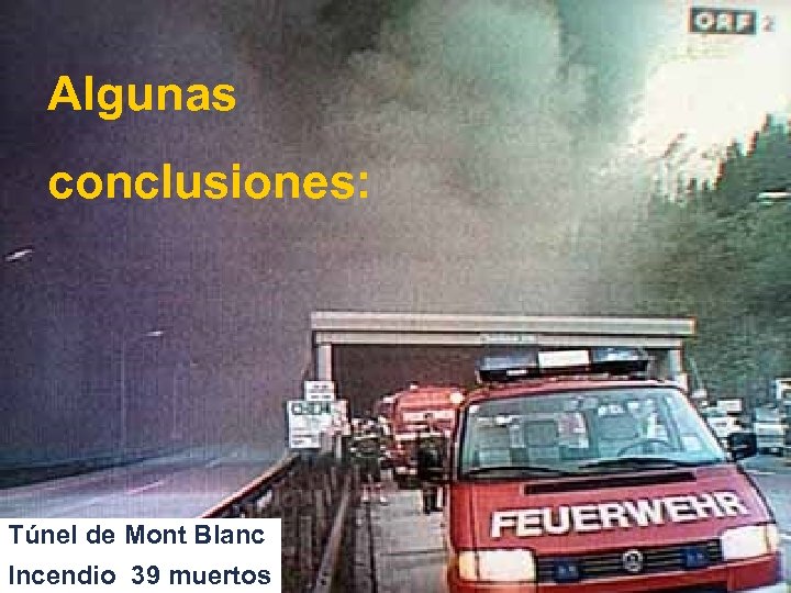 Algunas conclusiones: Túnel de Mont Blanc Incendio 39 muertos 