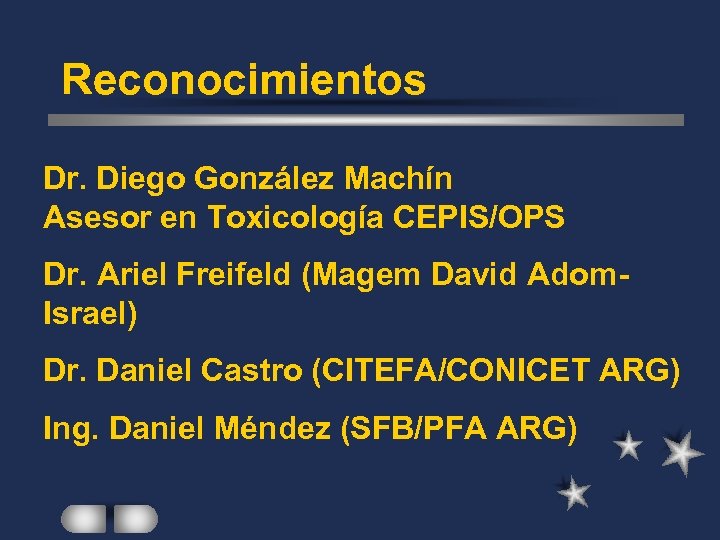 Reconocimientos Dr. Diego González Machín Asesor en Toxicología CEPIS/OPS Dr. Ariel Freifeld (Magem David