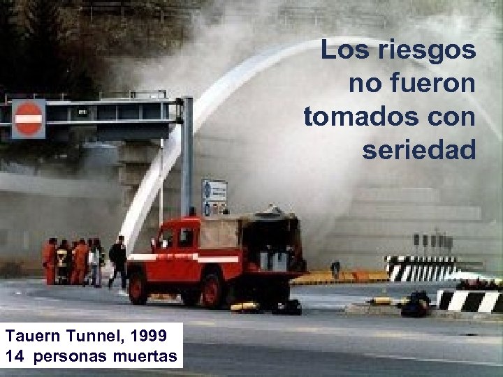 Los riesgos no fueron tomados con seriedad Tauern Tunnel, 1999 14 personas muertas 