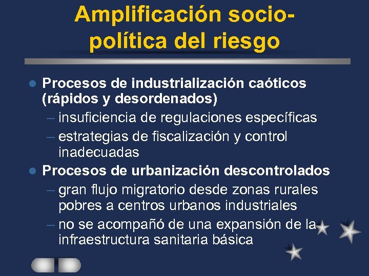 Amplificación sociopolítica del riesgo Procesos de industrialización caóticos (rápidos y desordenados) – insuficiencia de