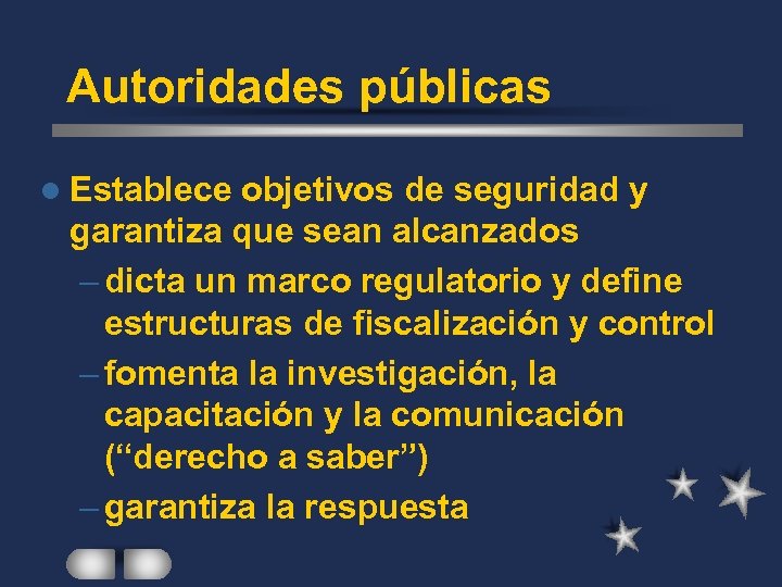 Autoridades públicas l Establece objetivos de seguridad y garantiza que sean alcanzados – dicta