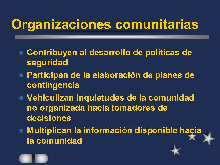 Organizaciones comunitarias Contribuyen al desarrollo de políticas de seguridad l Participan de la elaboración