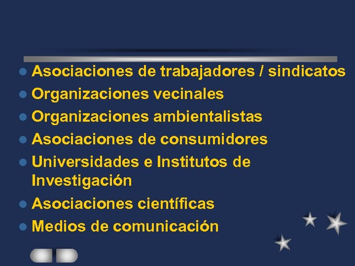 l Asociaciones de trabajadores / sindicatos l Organizaciones vecinales l Organizaciones ambientalistas l Asociaciones