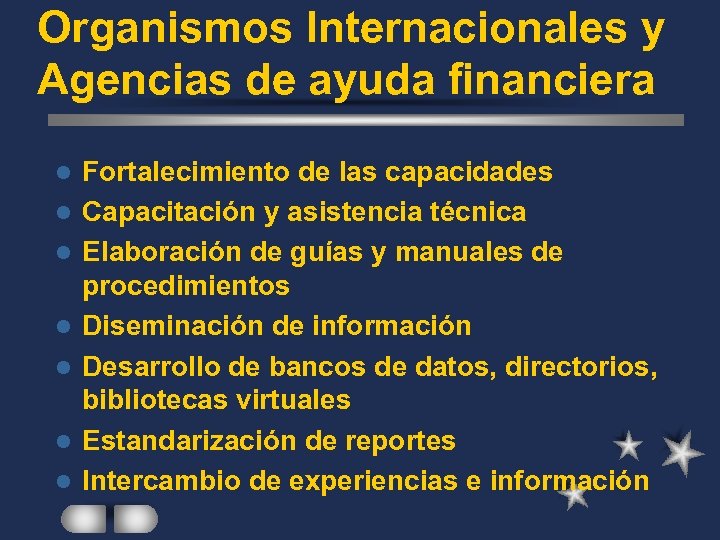 Organismos Internacionales y Agencias de ayuda financiera l l l l Fortalecimiento de las