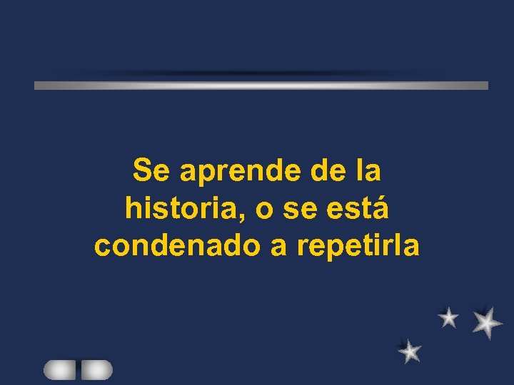 Se aprende de la historia, o se está condenado a repetirla 