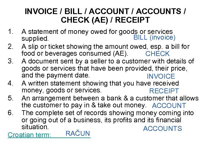 INVOICE / BILL / ACCOUNTS / CHECK (AE) / RECEIPT 1. A statement of