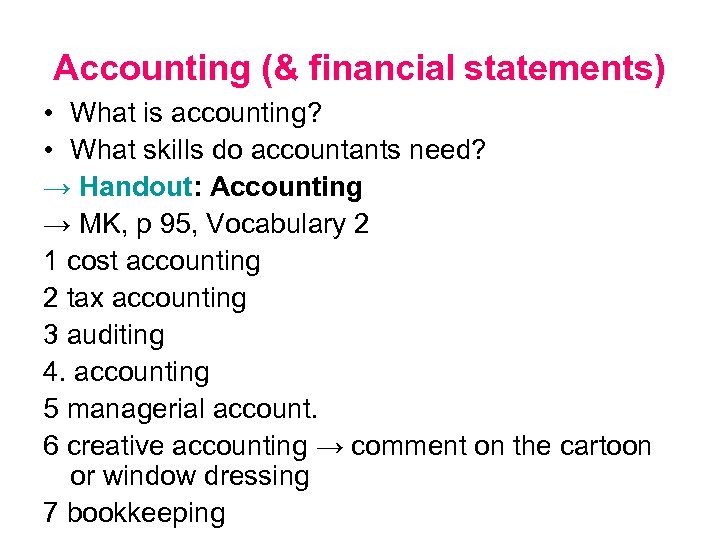 Accounting (& financial statements) • What is accounting? • What skills do accountants need?