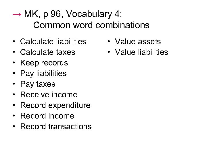 → MK, p 96, Vocabulary 4: Common word combinations • • • Calculate liabilities