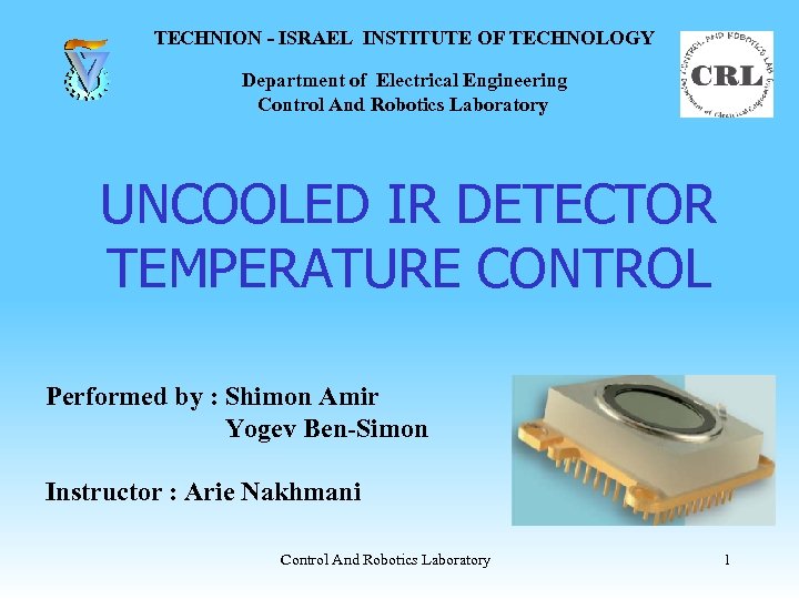  TECHNION - ISRAEL INSTITUTE OF TECHNOLOGY Department of Electrical Engineering Control And Robotics