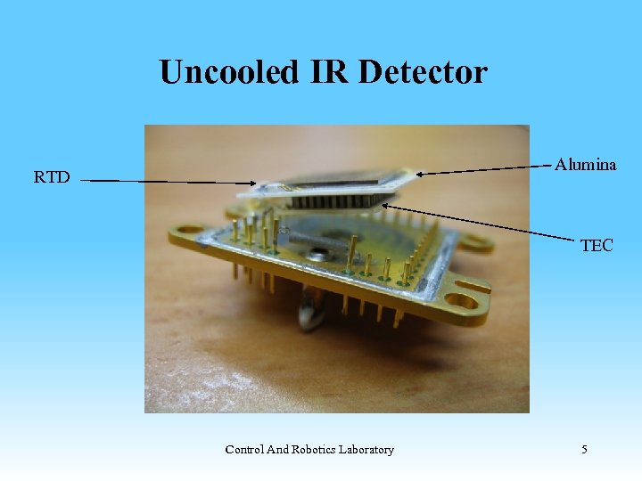 Uncooled IR Detector Alumina RTD TEC Control And Robotics Laboratory 5 