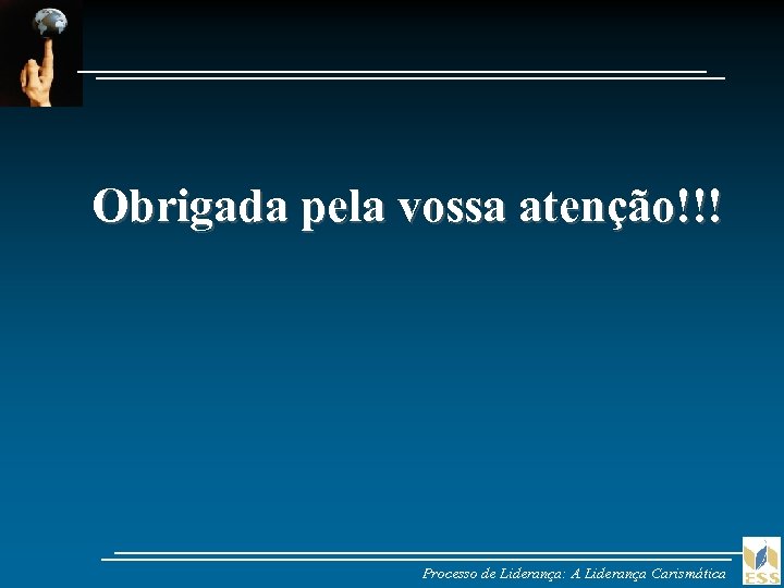 Obrigada pela vossa atenção!!! Processo de Liderança: A Liderança Carismática 