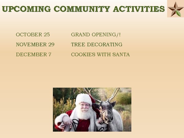 UPCOMING COMMUNITY ACTIVITIES OCTOBER 25 GRAND OPENING/! NOVEMBER 29 TREE DECORATING DECEMBER 7 COOKIES
