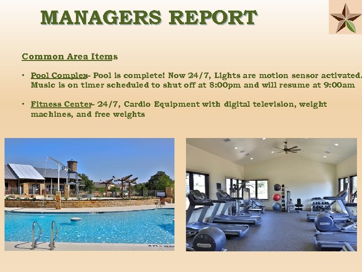 MANAGERS REPORT Common Area Items • Pool Complex– Pool is complete! Now 24/7, Lights