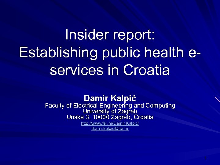 Insider report: Establishing public health eservices in Croatia Damir Kalpić Faculty of Electrical Engineering