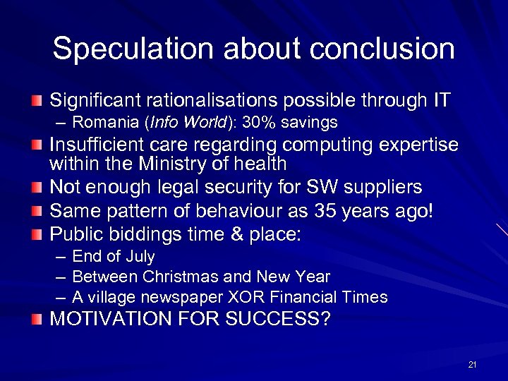 Speculation about conclusion Significant rationalisations possible through IT – Romania (Info World): 30% savings