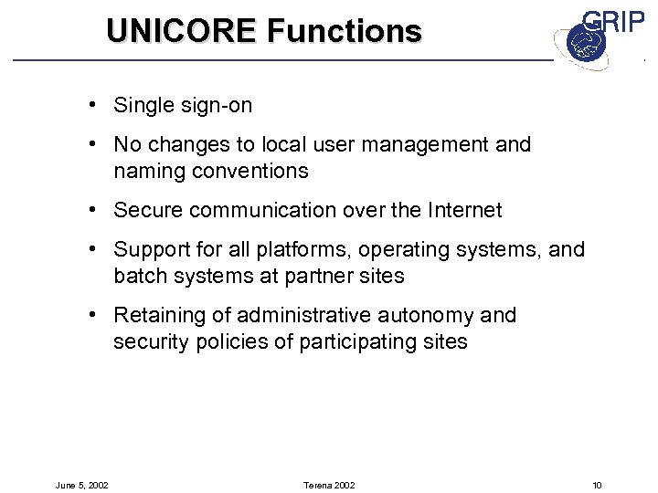 UNICORE Functions • Single sign-on • No changes to local user management and naming