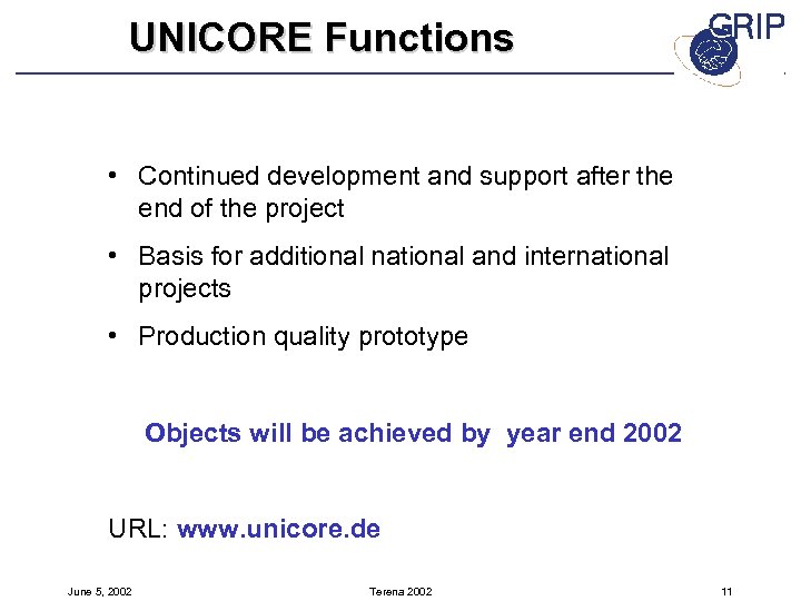 UNICORE Functions • Continued development and support after the end of the project •
