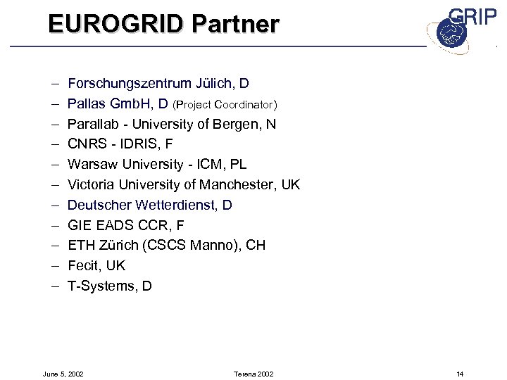 EUROGRID Partner – – – Forschungszentrum Jülich, D Pallas Gmb. H, D (Project Coordinator)