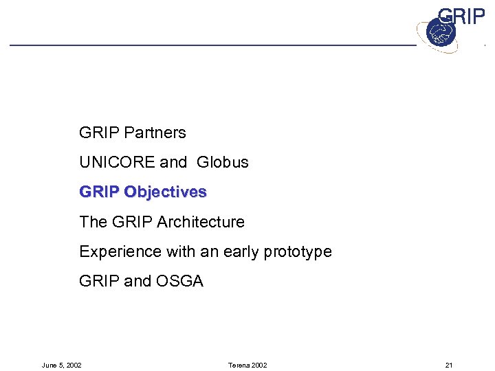 GRIP Partners UNICORE and Globus GRIP Objectives The GRIP Architecture Experience with an early