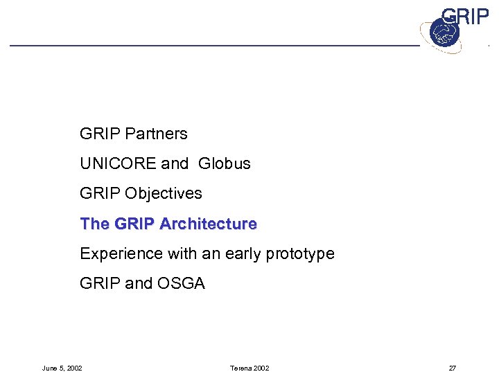 GRIP Partners UNICORE and Globus GRIP Objectives The GRIP Architecture Experience with an early