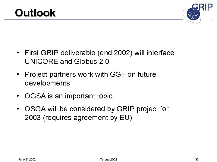 Outlook • First GRIP deliverable (end 2002) will interface UNICORE and Globus 2. 0