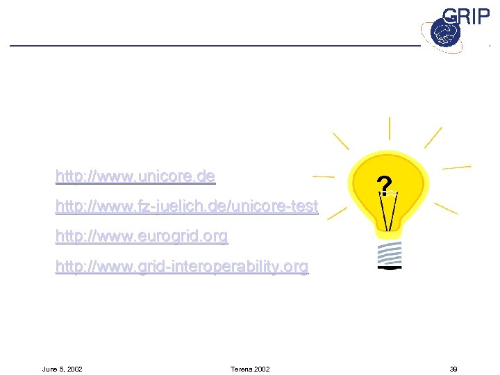 http: //www. unicore. de http: //www. fz-juelich. de/unicore-test ? http: //www. eurogrid. org http: