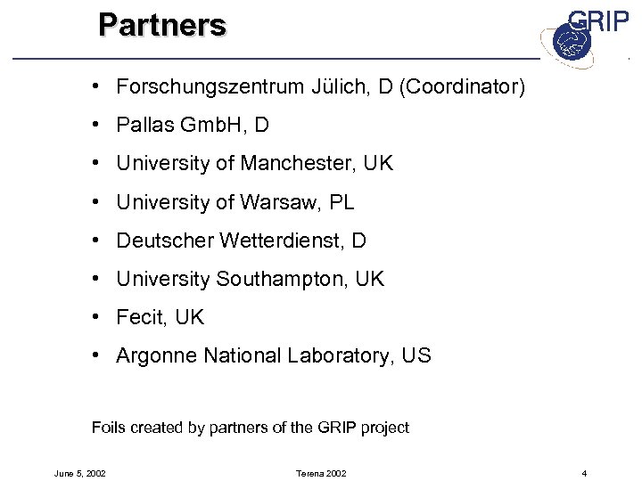 Partners • Forschungszentrum Jülich, D (Coordinator) • Pallas Gmb. H, D • University of