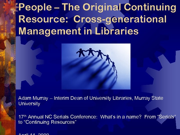 People – The Original Continuing Resource: Cross-generational Management in Libraries Adam Murray – Interim