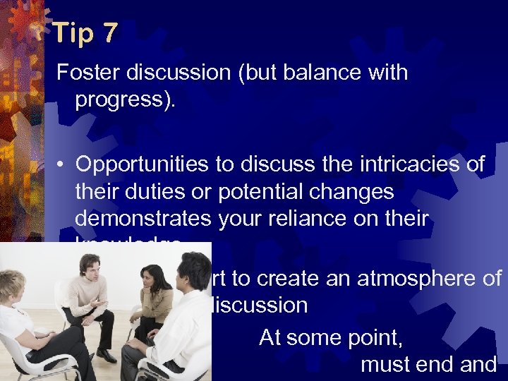 Tip 7 Foster discussion (but balance with progress). • Opportunities to discuss the intricacies