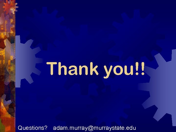 Thank you!! Questions? adam. murray@murraystate. edu 